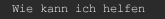 Wie kann ich helfen 