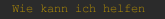 Wie kann ich helfen 